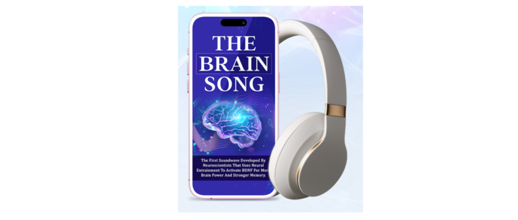 The Brain Song Review – New Sound Method That Reprograms Your Brain Naturally